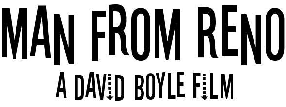 MAN FROM RENO | A David Boyle Film