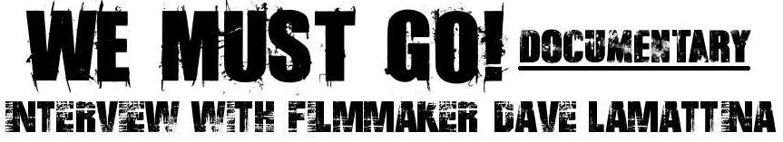 We Must Go a documentary | interview with filmmaker dave lamattina
